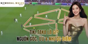 Tiki-Taka là gì? nguồn gốc ưu & nhược điểm